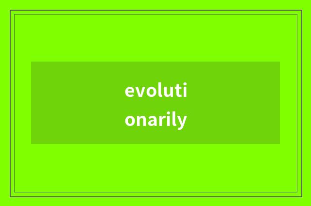 evolutionarily