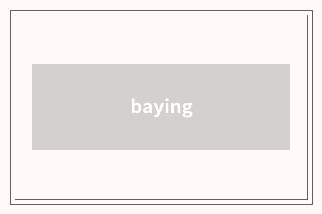 baying