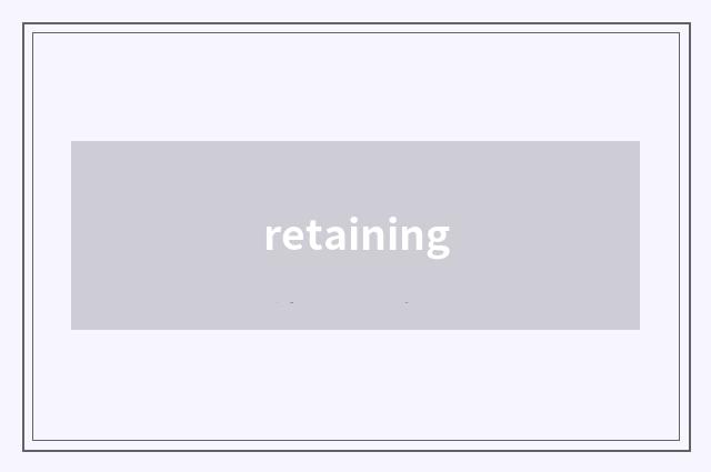 retaining