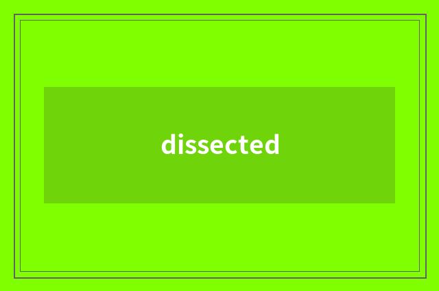 dissected