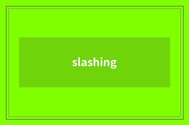 slashing
