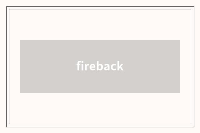 fireback