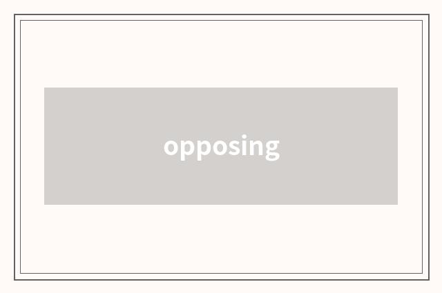 opposing