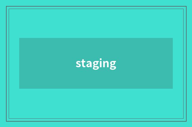 staging