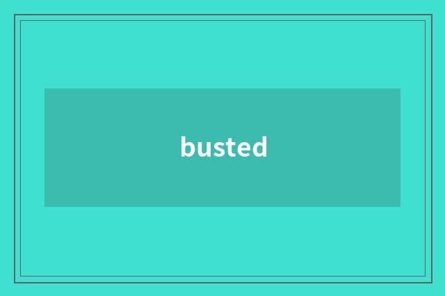 busted