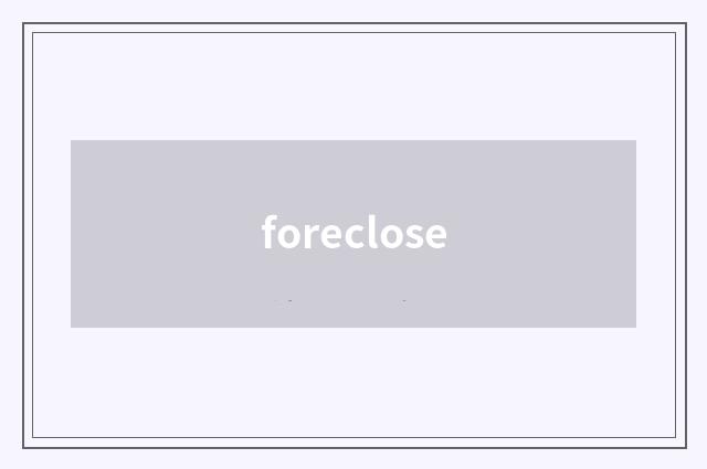 foreclose