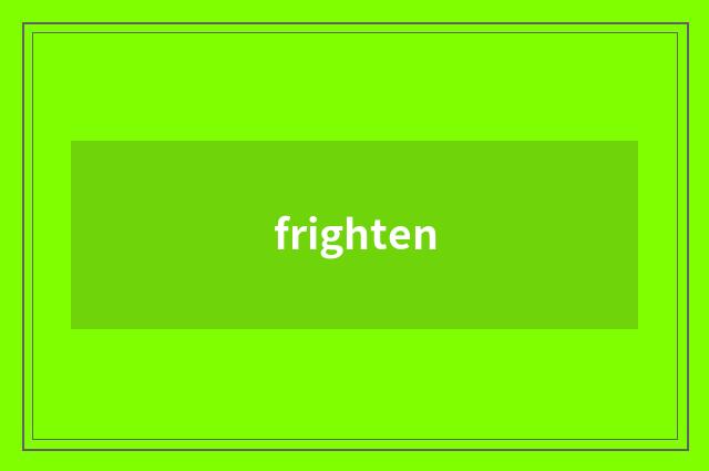 frighten