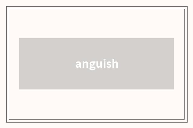 anguish