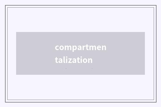 compartmentalization