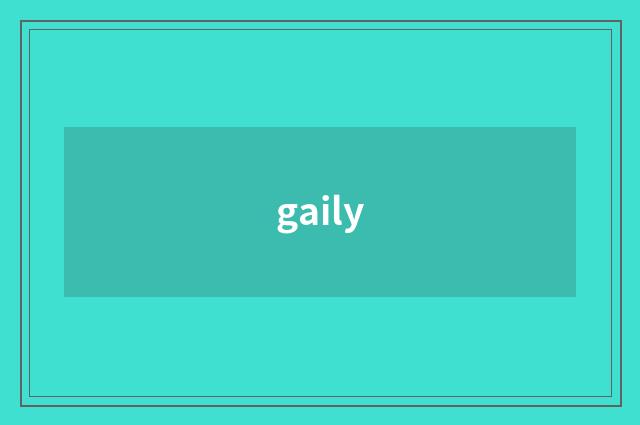 gaily