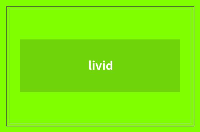 livid