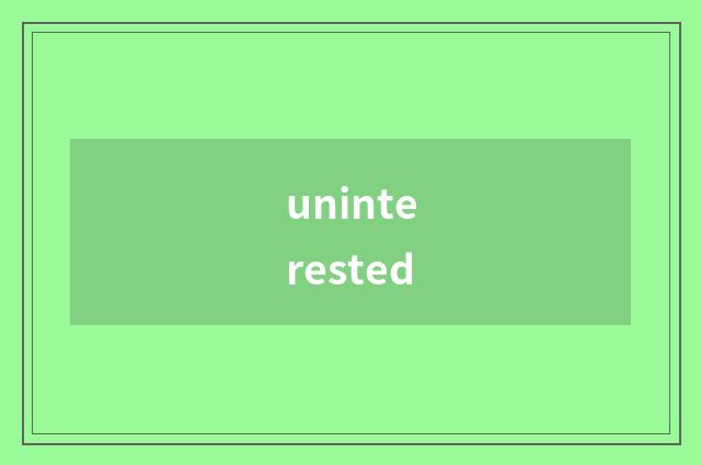 uninterested