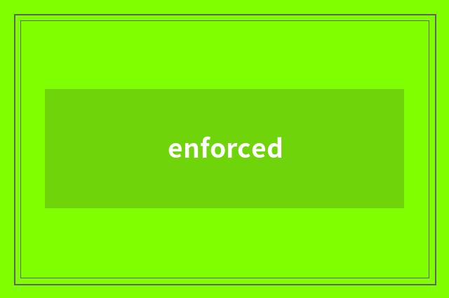 enforced