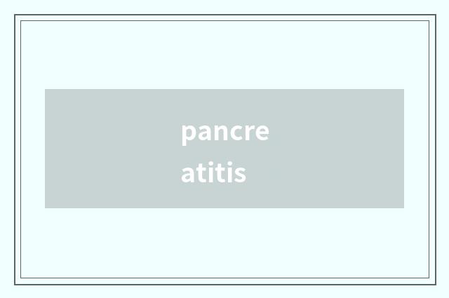 pancreatitis