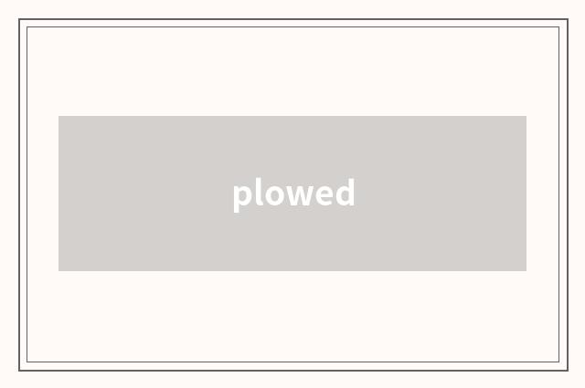 plowed
