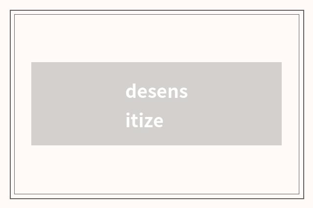 desensitize