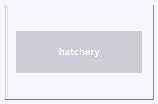 hatchery