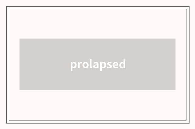 prolapsed