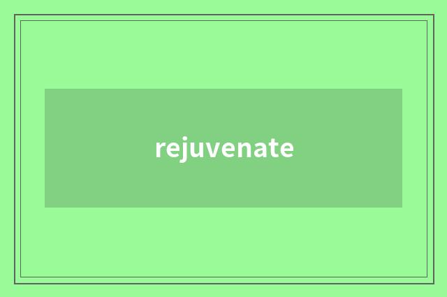 rejuvenate
