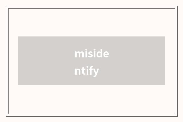 misidentify