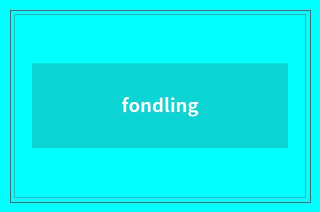fondling