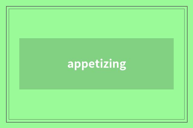 appetizing