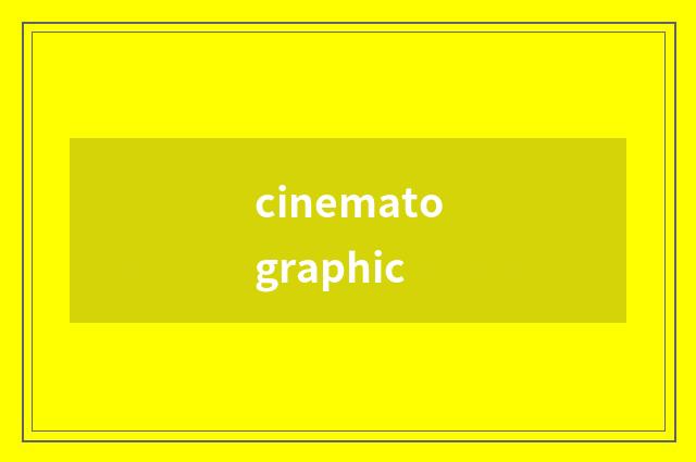 cinematographic