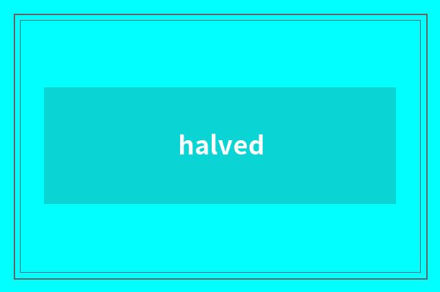halved