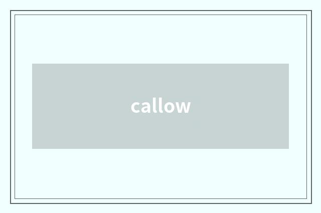 callow