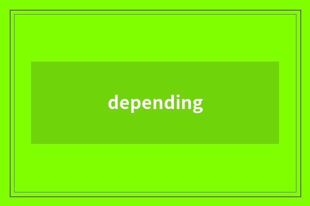 depending