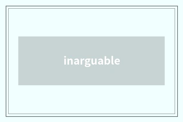 inarguable