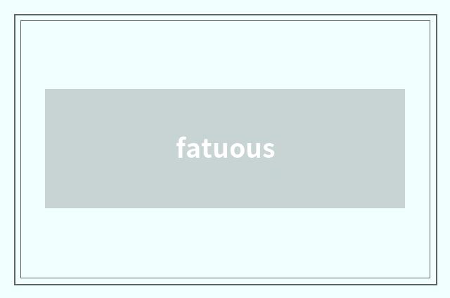 fatuous