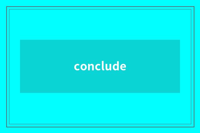 conclude