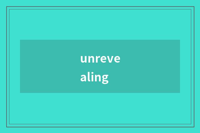 unrevealing