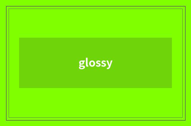 glossy