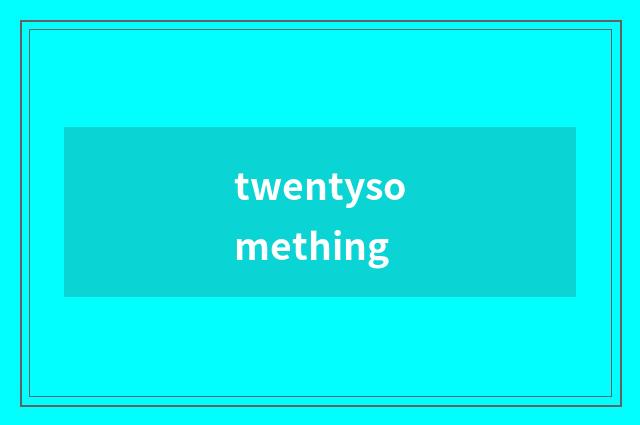 twentysomething