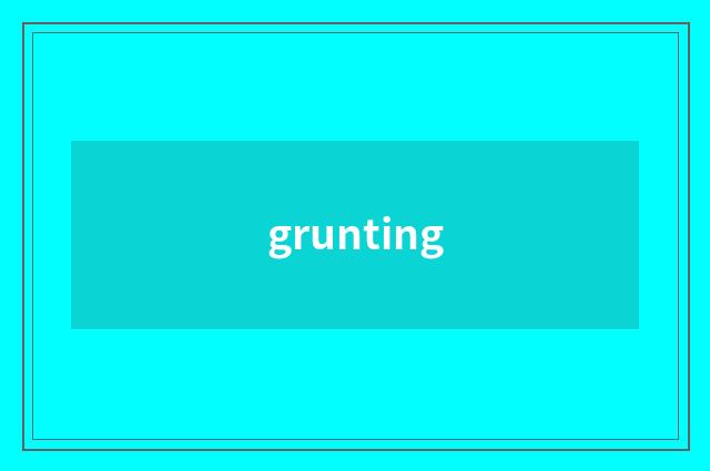 grunting