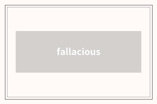 fallacious