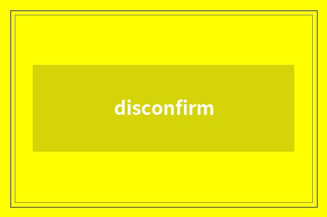 disconfirm