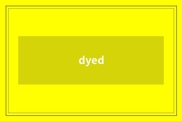 dyed