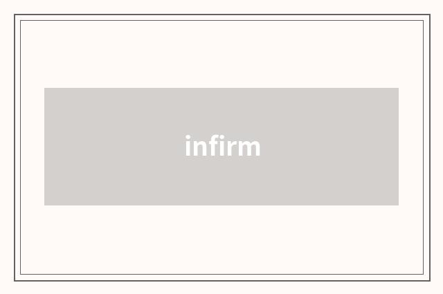 infirm