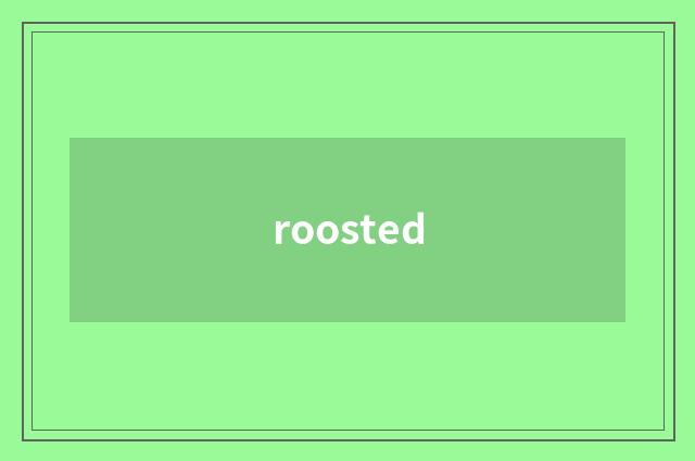 roosted