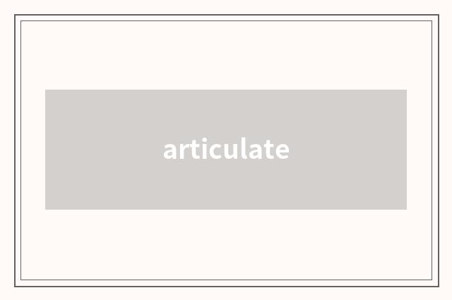 articulate