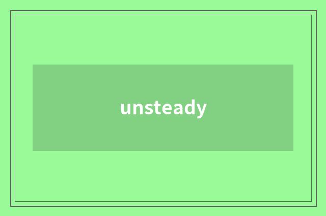 unsteady