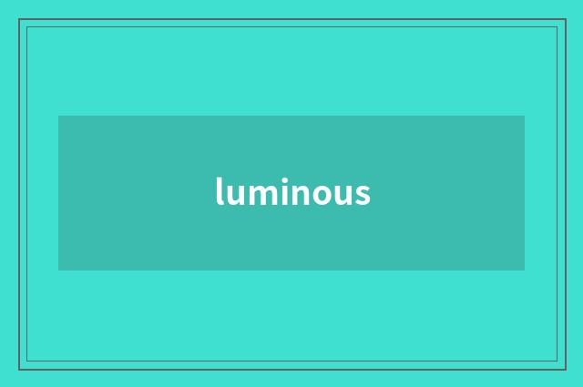 luminous