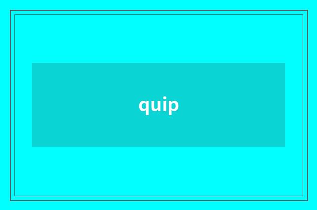 quip