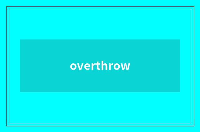 overthrow