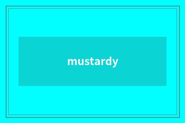 mustardy