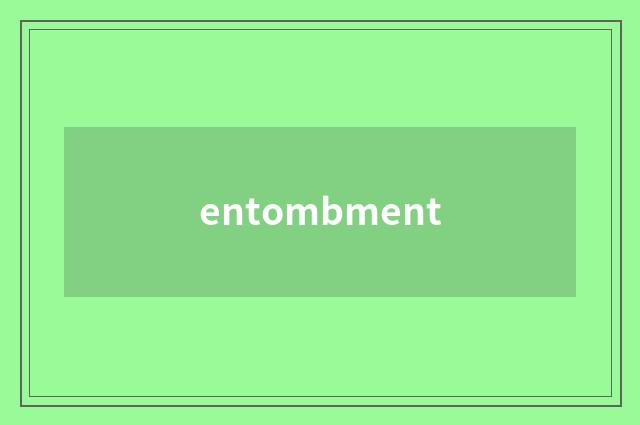 entombment