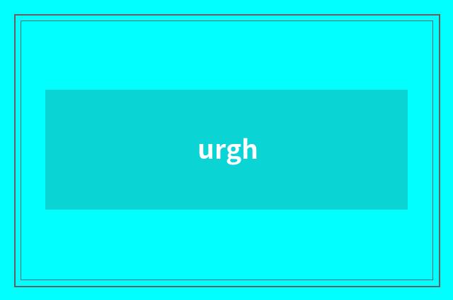 urgh